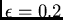 $\epsilon=0.2$