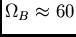 $\Omega_B\approx 60$