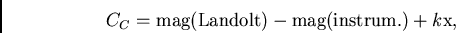 \begin{displaymath}
C_{C} = {\rm mag(Landolt)} - {\rm mag(instrum.)} + k{\rm x},
\end{displaymath}