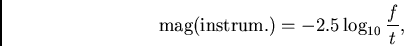 \begin{displaymath}
{\rm mag(instrum.)} = {-2.5 \log_{10} {{f} \over {t}}},
\end{displaymath}
