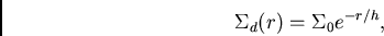 \begin{displaymath}
{\Sigma_{d}(r)} = {\Sigma_{0} e^{-r/h}},
\end{displaymath}