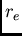 $r_{e}$