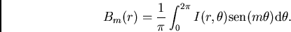\begin{displaymath}B_m(r)=\frac{1}{\pi}\int_0^{2\pi}I(r,\theta) {\rm sen}(m\theta){\rm d}\theta.\end{displaymath}