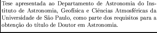 $\textstyle \parbox{11cm}{Tese apresentada ao Departamento de Astronomia do Inst...
...e
dos requisitos para a obten\c c\~ao do t\'{\i}tulo de Doutor em Astronomia.}$