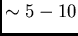 $\sim 5-10$