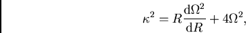 \begin{displaymath}
\kappa^2=R\frac{{\rm d}\Omega^2}{{\rm d}R}+4\Omega^2,
\end{displaymath}